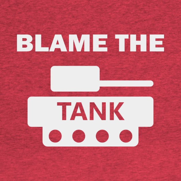 Blame The Tank by withAlexTheLion